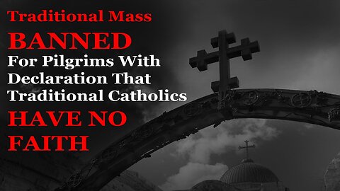 Iconic Traditional Mass To Be BANNED With Declaration That Trad Catholics Have No Faith