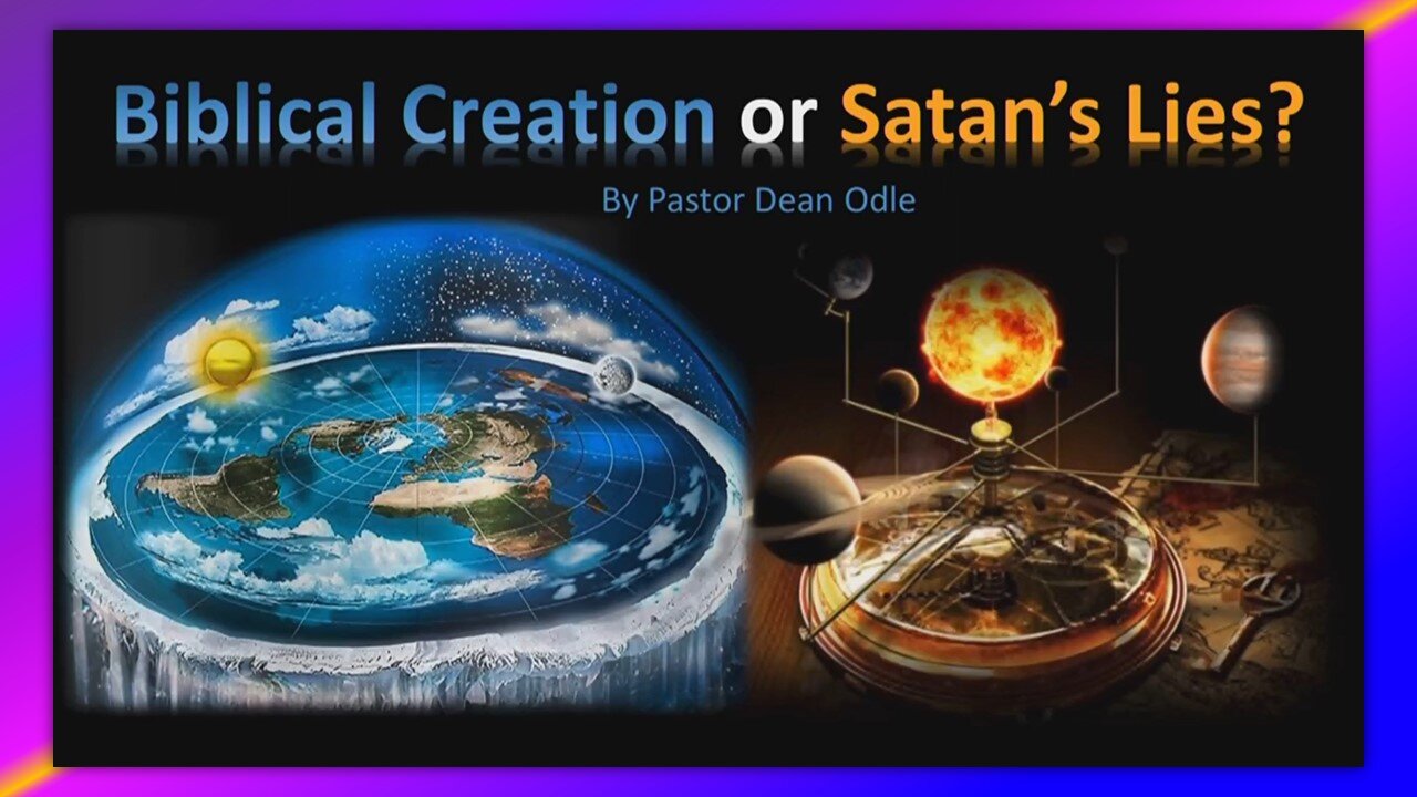 BIBLICAL CREATION OR SATAN'S LIES? - BY PASTOR DEAN ODLE