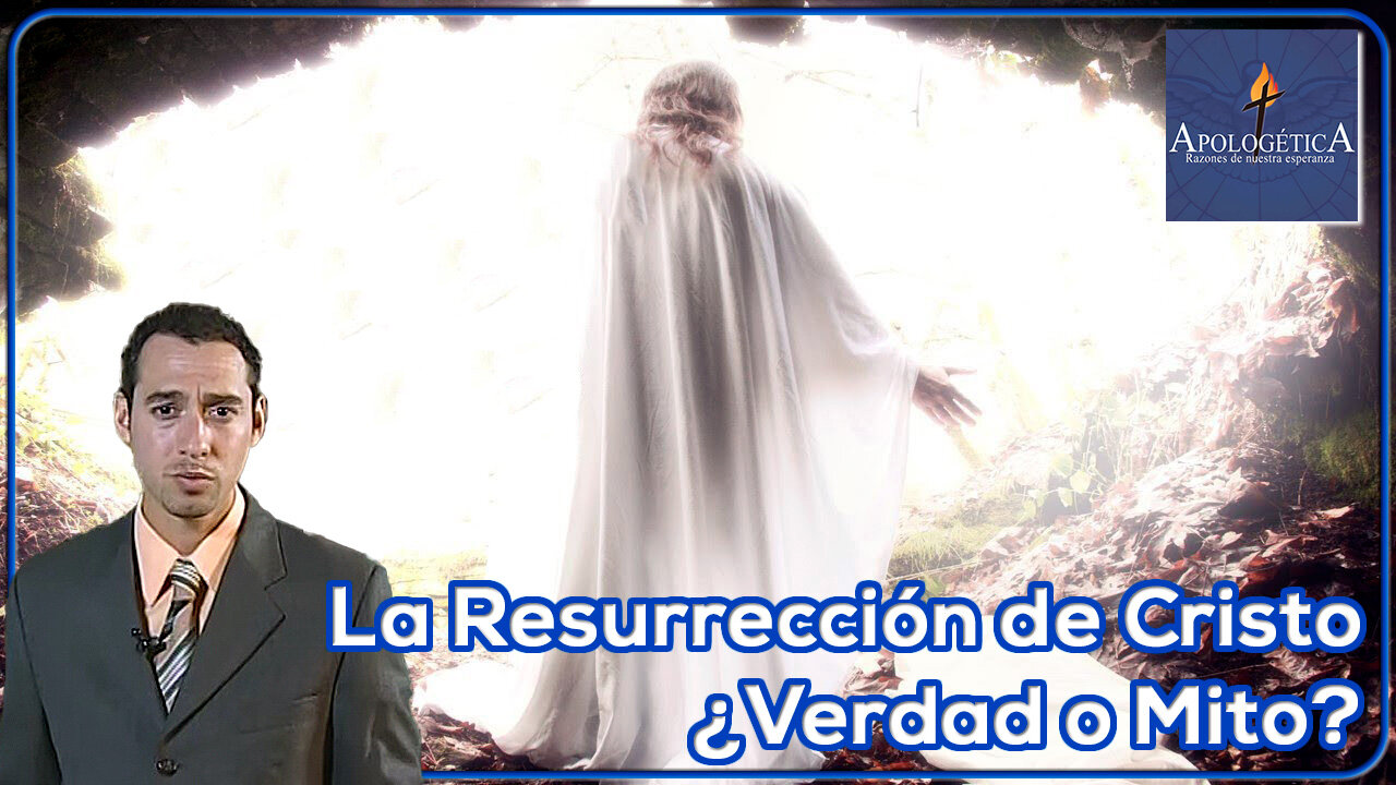 La resurrección de Cristo ¿Verdad o Mito? - Apologética, razones de nuestra esperanza