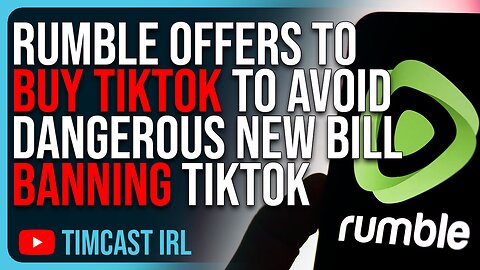 Rumble Offers To BUY TIKTOK To Avoid Dangerous New Bill BANNING TikTok