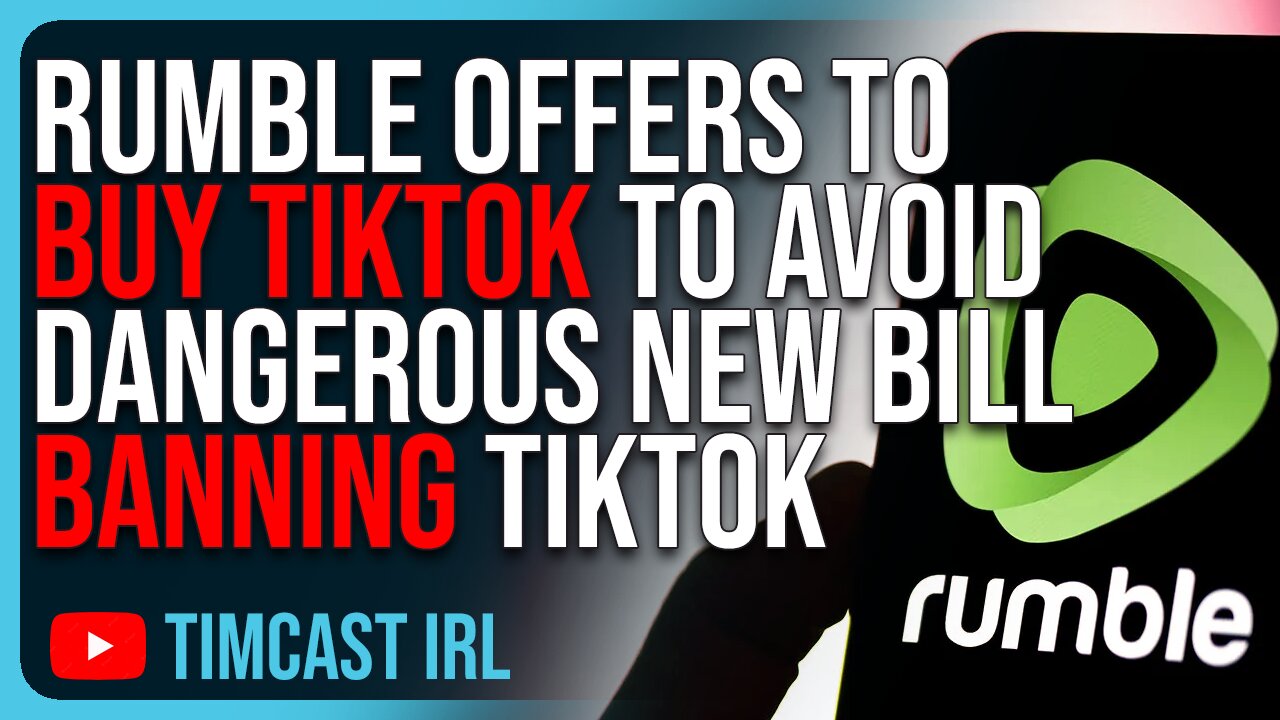 Rumble Offers To BUY TIKTOK To Avoid Dangerous New Bill BANNING TikTok