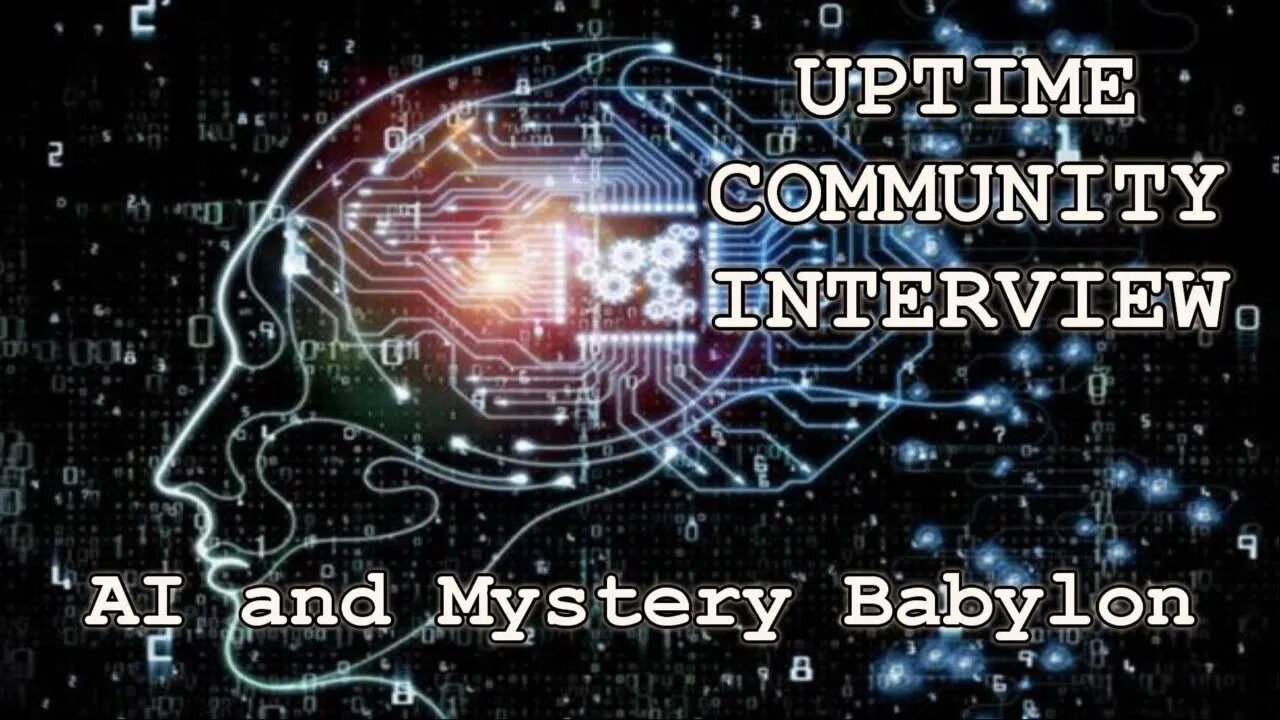 UpTime Community Interview --- AI and Mystery Babylon