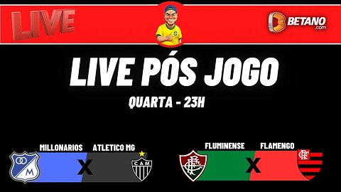 Live pós jogo - Fla x Flu / Millonarios x Galo