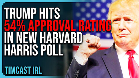 Trump Hits 54% APPROVAL RATING In New Harvard Harris Poll, MAGA Is Winning