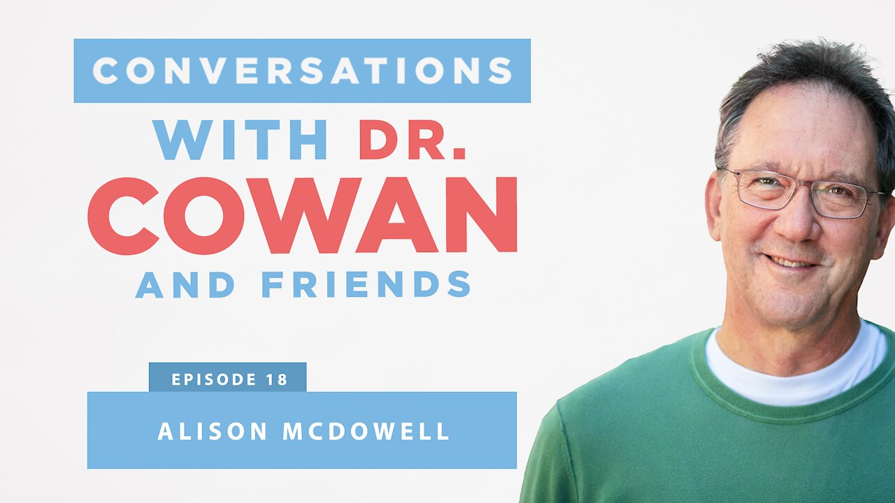 Conversations with Dr. Cowan & Friends | Ep:18 - Alison McDowell