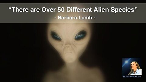 OVER 50 DIFFERENT ALIEN SPECIES ARE HERE ON EARTH W/ BARBARA LAMB (1 OF 2)