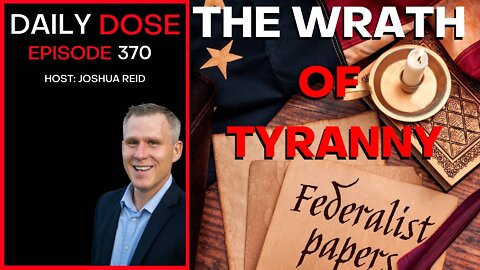 Ep. 370 | The Wrath of Tyranny | The Daily Dose