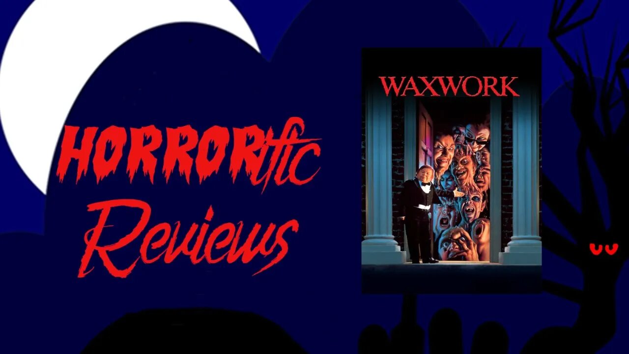 HORRORific Reviews Waxwork