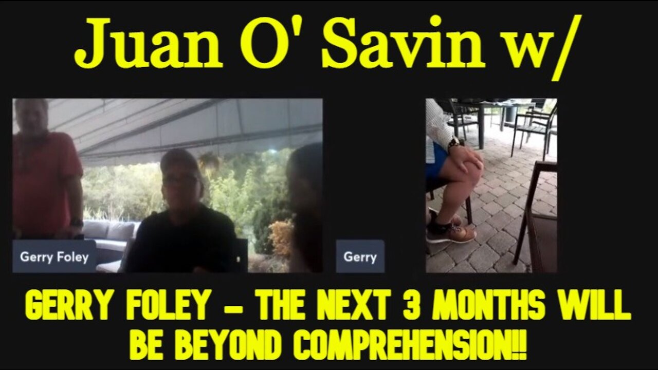 Juan O' Savin & Gerry Foley - The Next 3 Months Will Be Beyond Comprehension!!