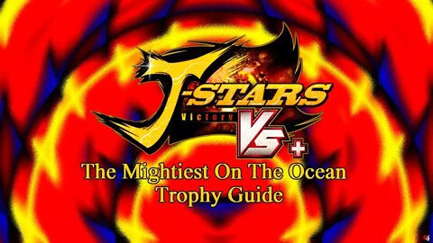 J-Star Victory VS+: The Mightiest On The Ocean Trophy Guide