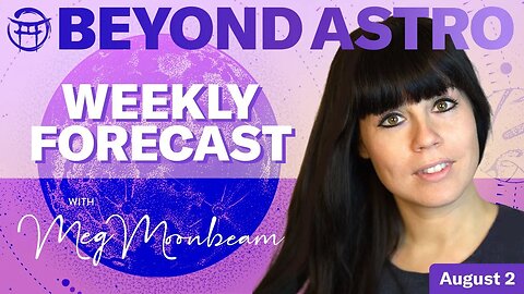 Beyond Astro Weekly Forecast with Meg / Aug 2