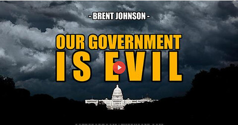 SGT REPORT - OUR GOVERNMENT IS EVIL -- Brent Johnson