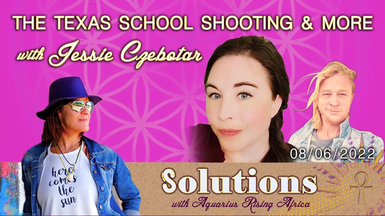 SOULutions with Aquarius Rising Africa - Jessie Czebotar on The Texas School Shooting and More (June 2022)