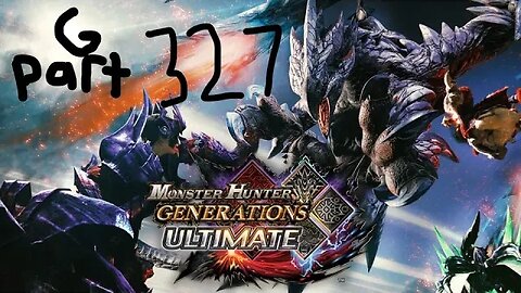 monster hunter generations ultimate G rank 327