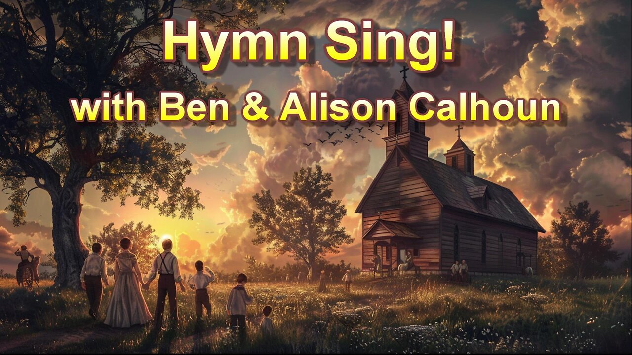 Hymn Sing --- With Ben and Alison Calhoun