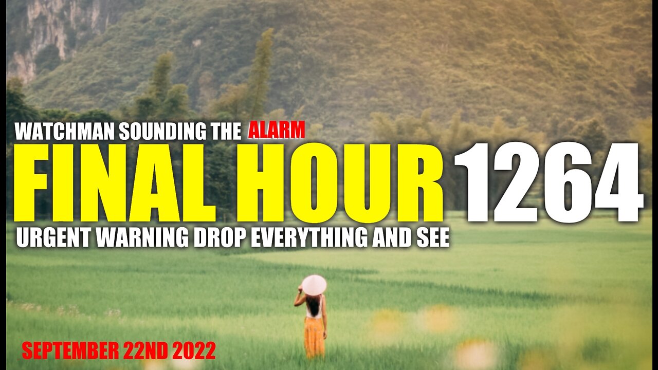 FINAL HOUR 1264 - URGENT WARNING DROP EVERYTHING AND SEE - WATCHMAN SOUNDING THE ALARM