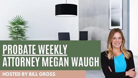 Probate Weekly | Attorney Megan Waugh