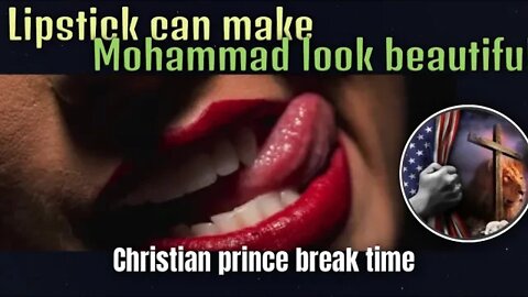 Lipstick 💄 will make Mohammed preety - Christian prince break time