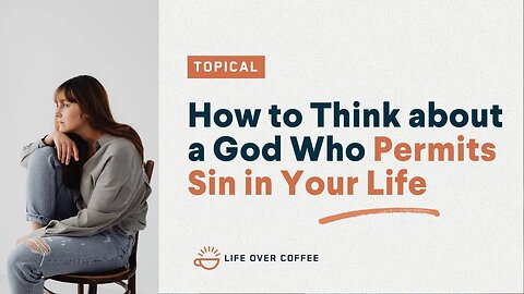 How to Think about a God Who Permits Sin in Your Life