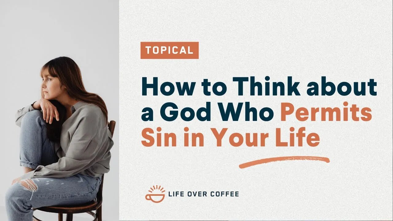 How to Think about a God Who Permits Sin in Your Life