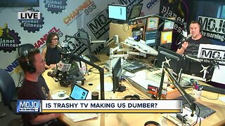 Mojo in the Morning: Is trashy TV making us dumber?