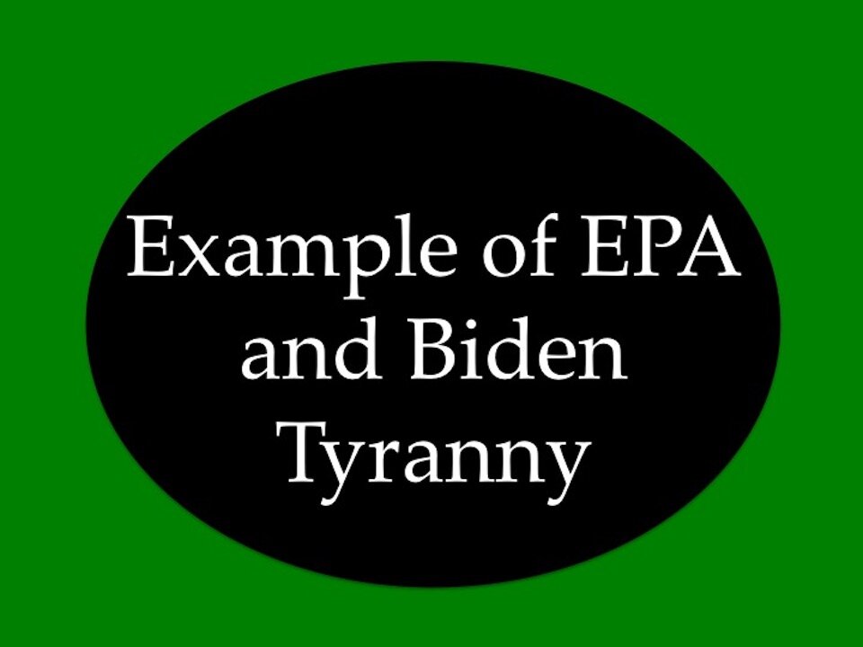 Example of EPA and Biden Tyranny