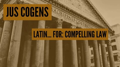 Excerpt: Jus Cogens... Latin... For: Compelling Law