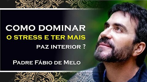 LIDANDO COM O ESTRESSE Aprenda a Relaxar, PADRE FABIO DE MELO