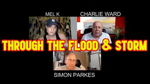 SIMON PARKES - CHARLIE WARD & MEL K: THROUGH THE FLOOD & STORM