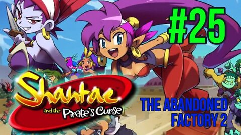 Shantae & The Pirate’s Curse Playthrough(Part 25): The Abandoned Factory 2