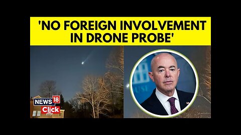 US Drone Sightings | No Foreign Involvement In Drone Probe, Says Security Secretary Mayorkas| N18G