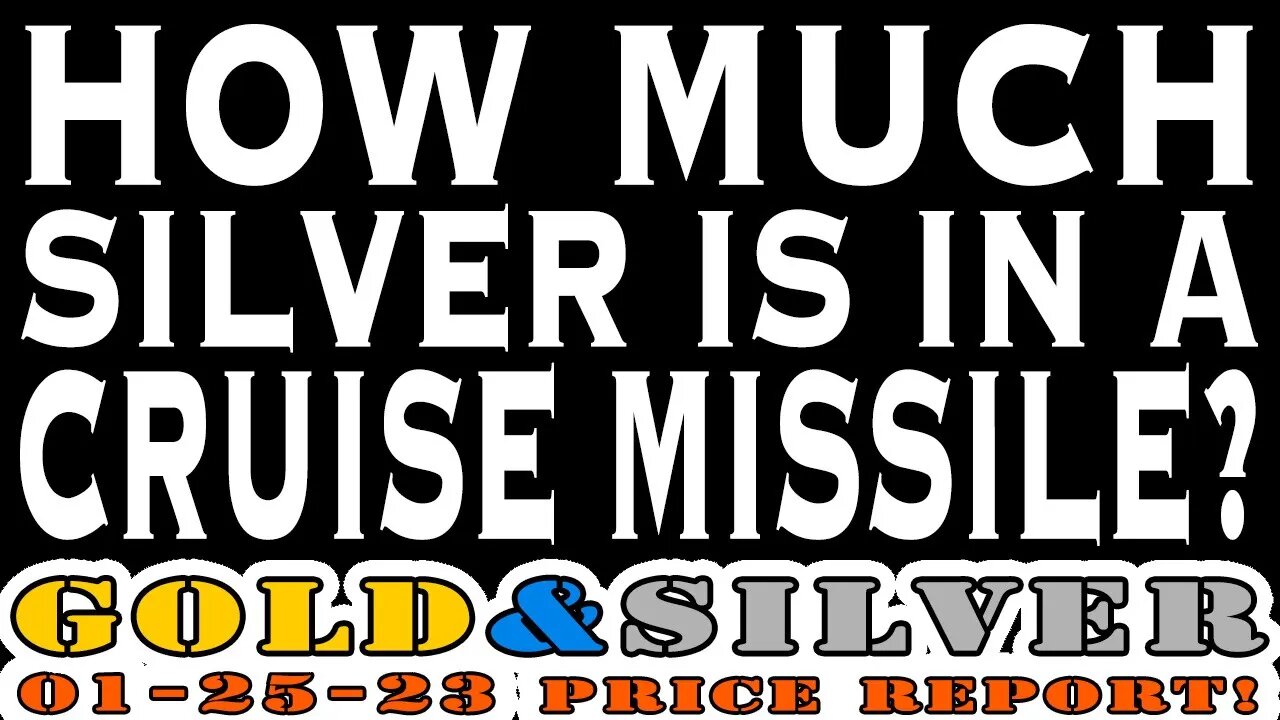 How Much Silver Is In A Cruise Missile? 01/25/23 Gold & Silver Price Report #silver #gold