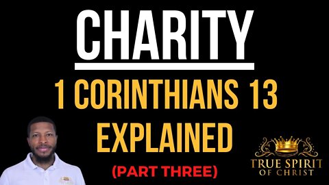 What is Charity? 1 Corinthians 13 Explained (Part Three) | Uzziah Israel