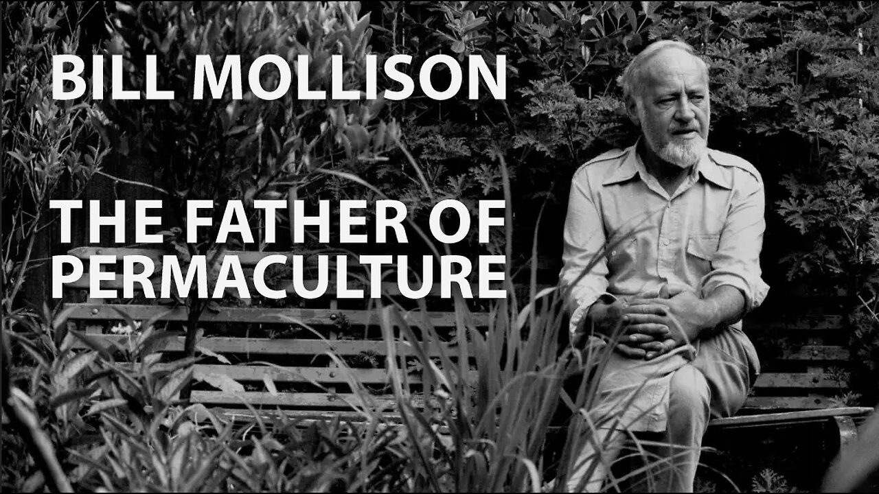 Bill Mollison: The Father of Permaculture | Documentary