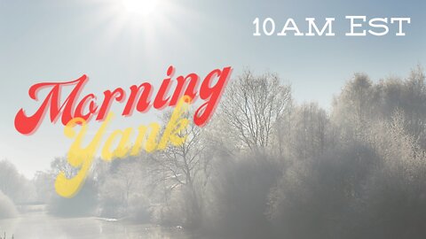 The Morning Yank w/Paul and Shawn 1/31/22