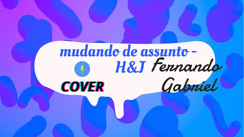 MUDANDO DE ASSUNTO - H&J | FERNANDO GABRIEL {COVER}