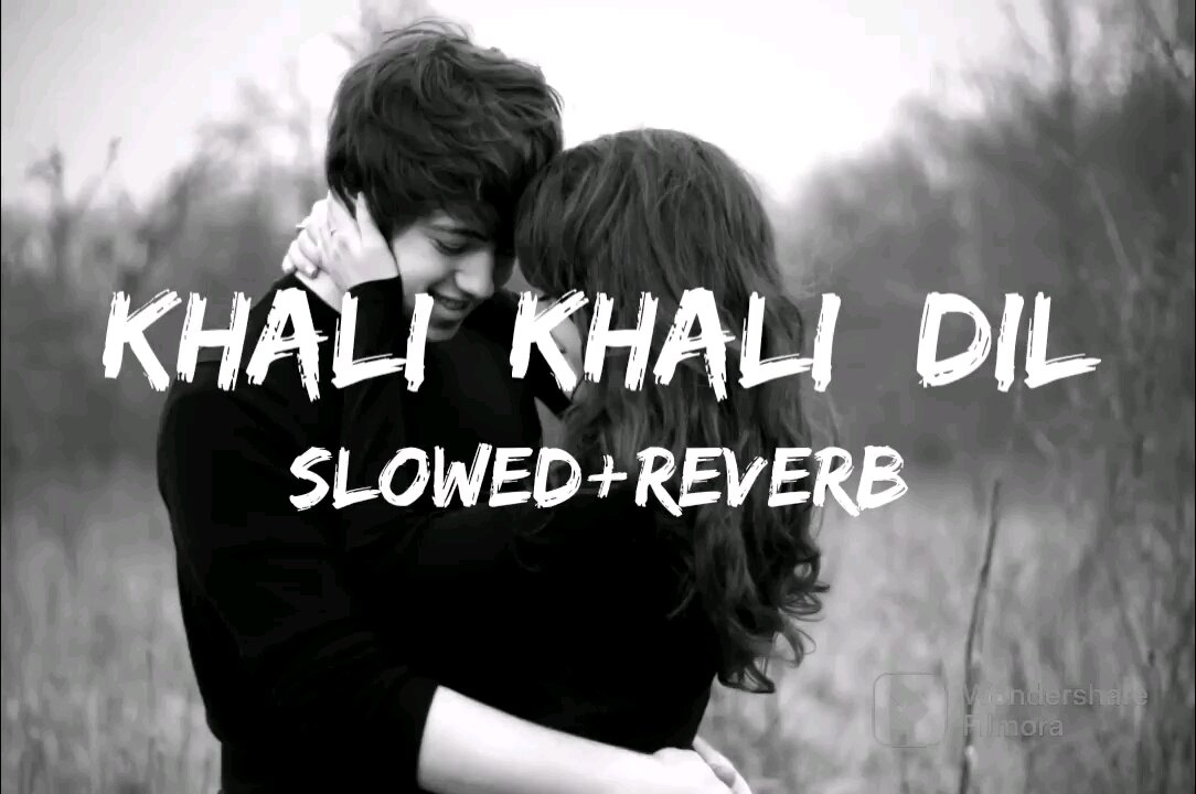 Khali khali dil - slowed reverb song | lofi song