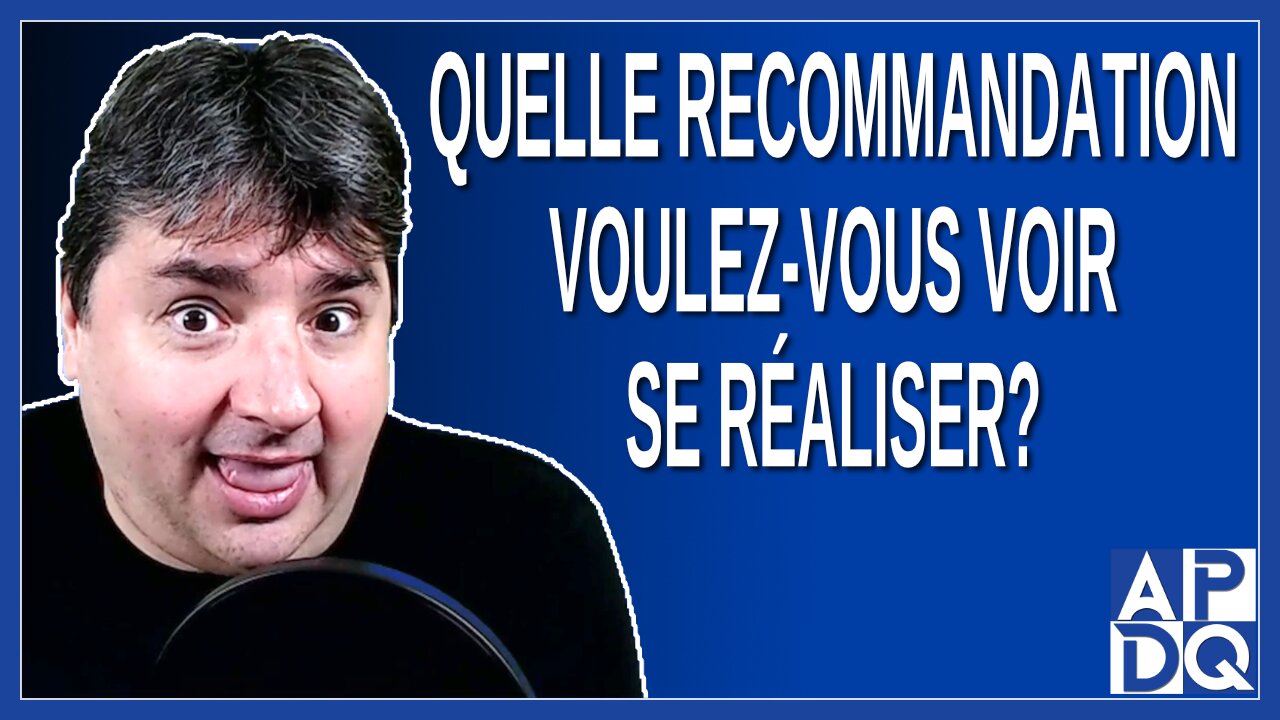 Quelle recommandation voulez-vous voir se réaliser