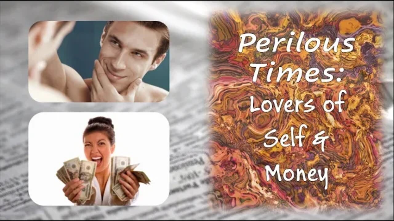 Perilous Times: Lovers Of Self And Lovers of Money