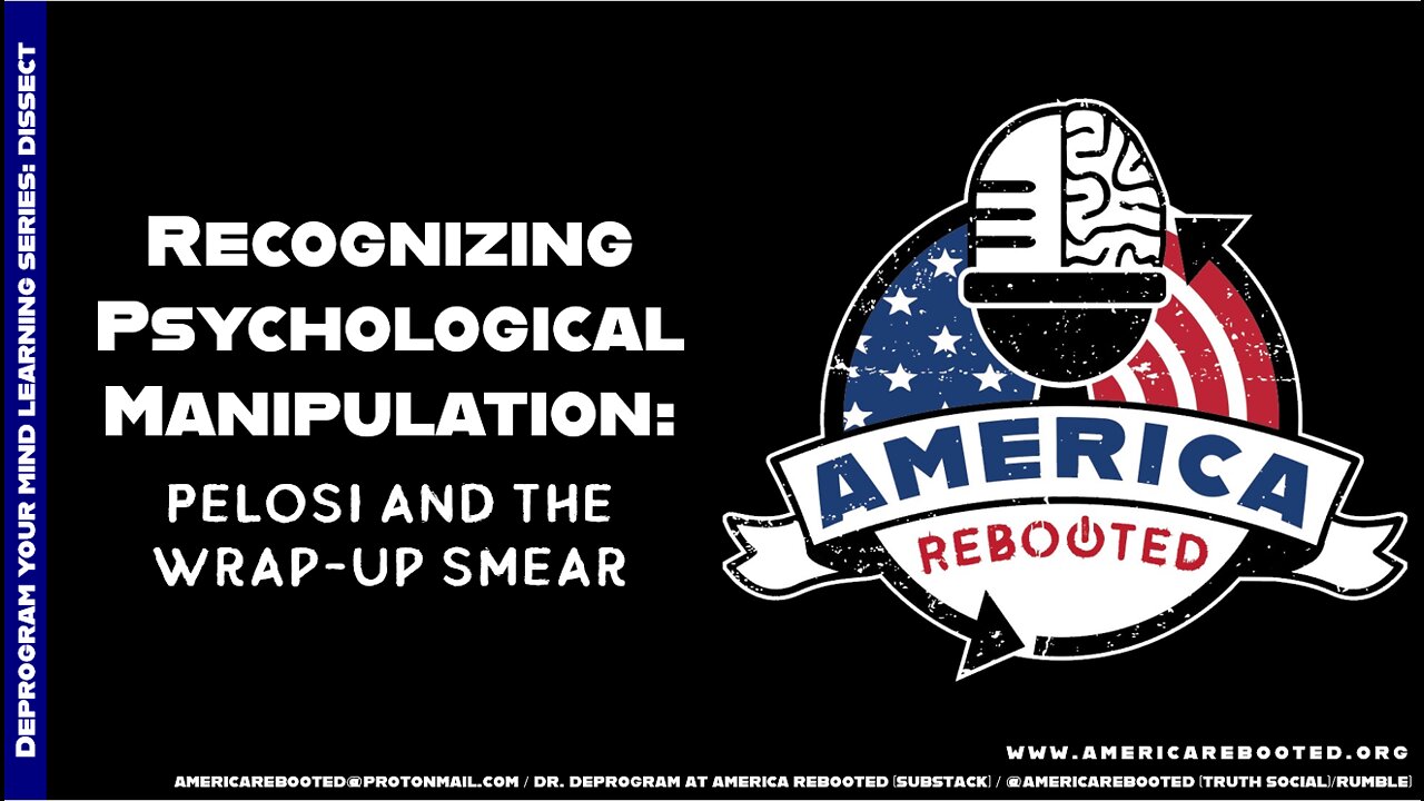 DISSECT: Recognizing Psychological Manipulation – Pelosi and the Wrap-Up Smear (7 Minutes)