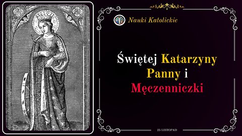 Świętej Katarzyny Panny i Męczenniczki | 25 Listopad