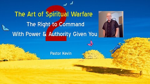 Part 2 *** THE ART OF SPIRITUAL WARFARE 2 … ‘GOD NEEDS FAITH – satan NEEDS FEAR’