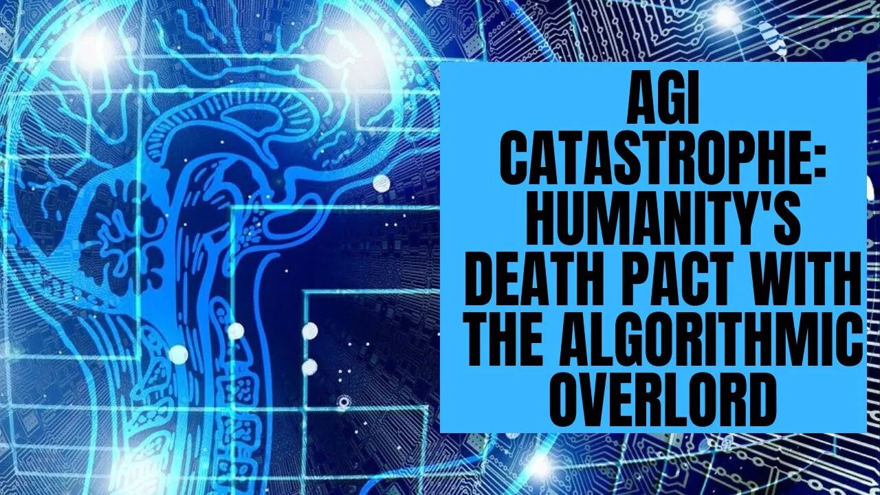 AGI Catastrophe: Humanity's Death Pact With the Algorithmic Overlord