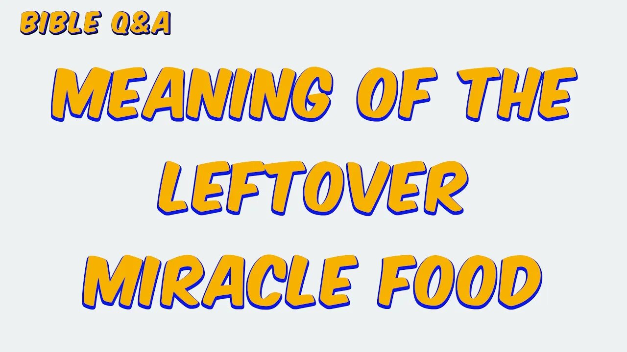 What is the meaning of the 12 and 7 baskets left over from the feeding of the 5,000 and 4,000?