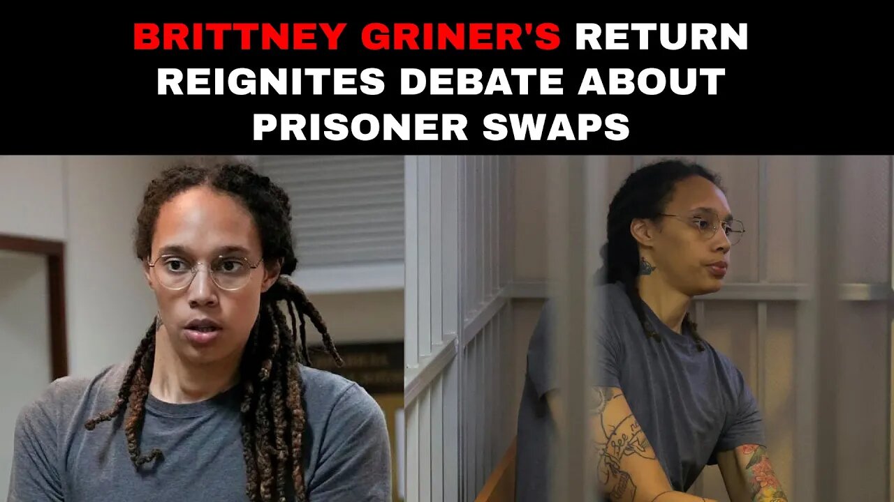Brittney Griner's return reignites debate about prisoner swaps