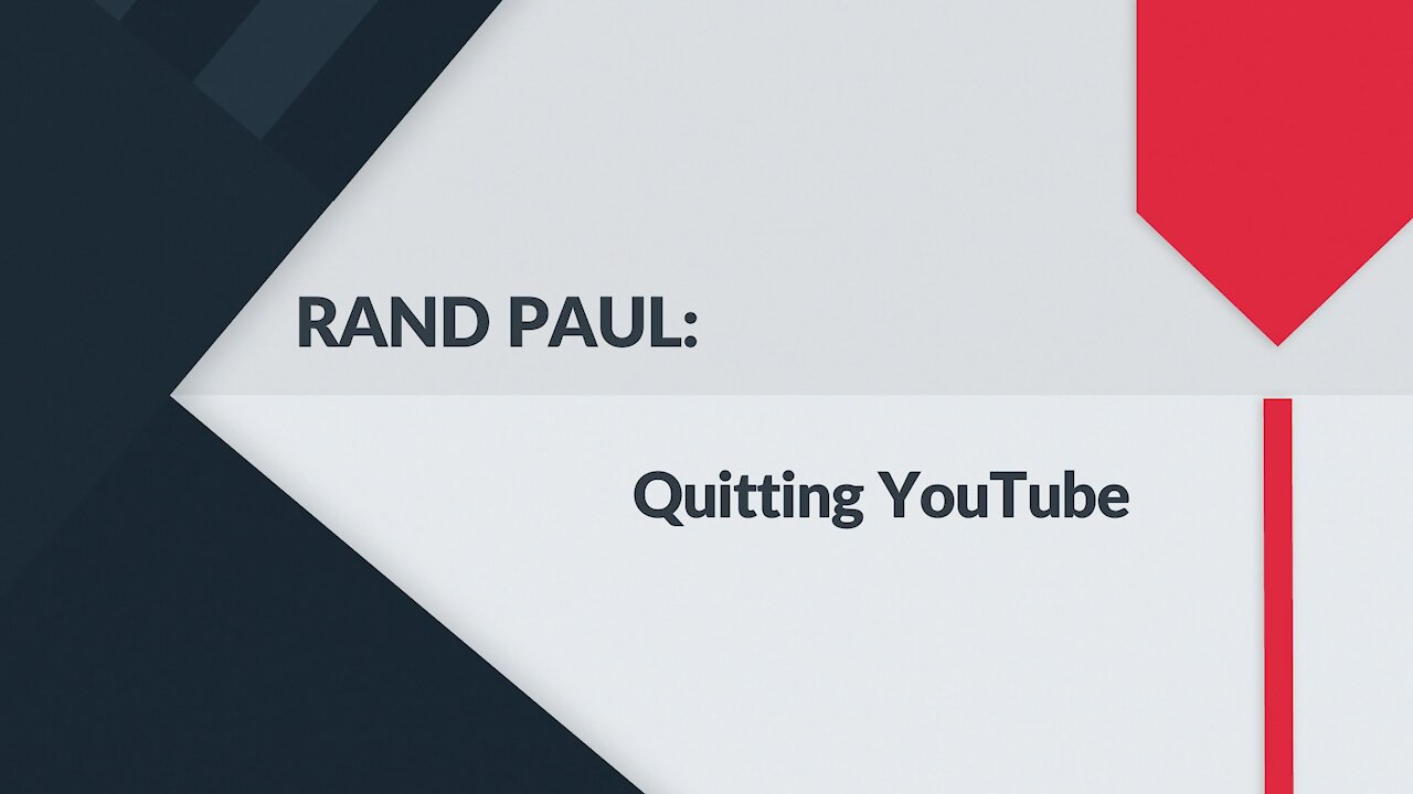 Sen RAND PAUL: Quitting YouTube