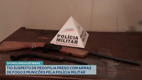 Divinolândia de Minas: Tio suspeito de Pedofilia preso com Armas de Fogo e Munição pela PM.