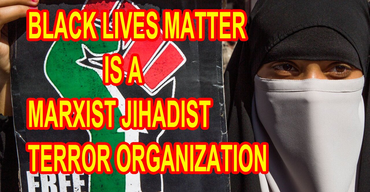 BLACK LIVES MATTER IS A MARXIST JIHADIST TERROR ORGANIZATION