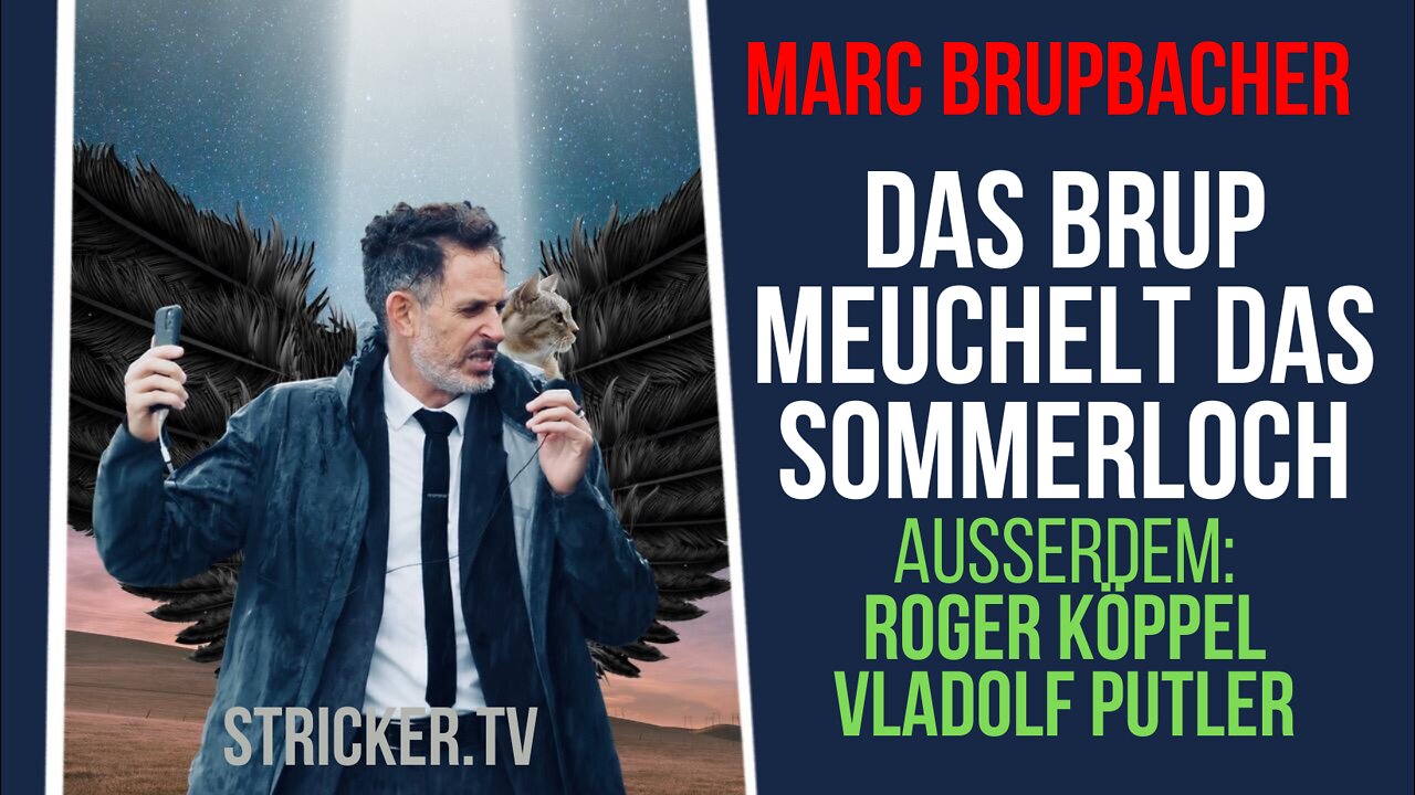 ⭐🤪 Marc Brupbacher: Das Brup meuchelt das Sommerloch. Ausserdem: Roger Köppel, Vladolf Putler