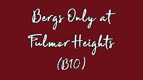 Bergs Only at Fulmor Heights (B10)